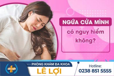 Ngứa cửa mình có nguy hiểm không?