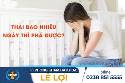 Thai bao nhiêu ngày thì phá được?